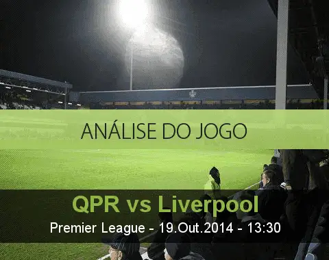 Análise do jogo: Queens Park Rangers vs Liverpool (19 Outubro 2014)
