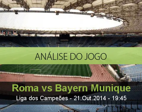 Análise do jogo: Roma vs Bayern de Munique (21 Outubro 2014)
